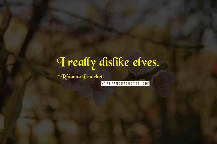 Rhianna Pratchett quotes: I really dislike elves.