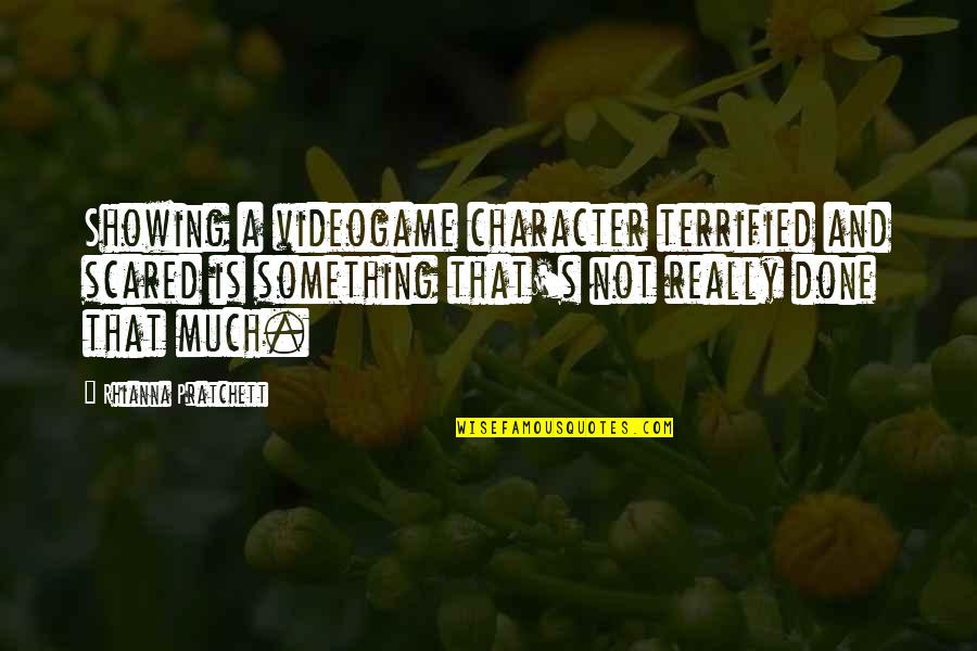 Rhianna Quotes By Rhianna Pratchett: Showing a videogame character terrified and scared is
