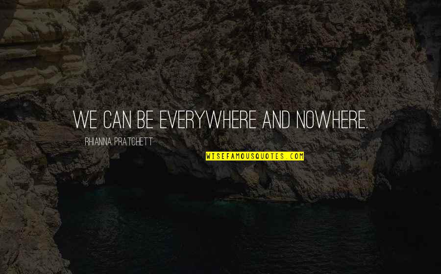 Rhianna Quotes By Rhianna Pratchett: We can be everywhere and nowhere.