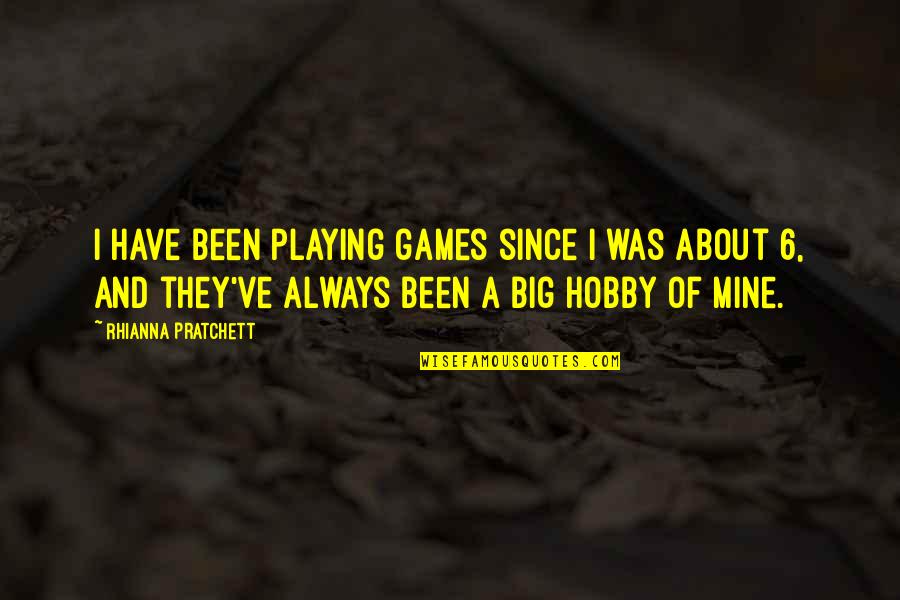 Rhianna Quotes By Rhianna Pratchett: I have been playing games since I was