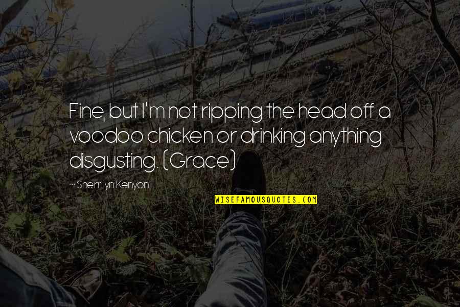 Rhime Quotes By Sherrilyn Kenyon: Fine, but I'm not ripping the head off