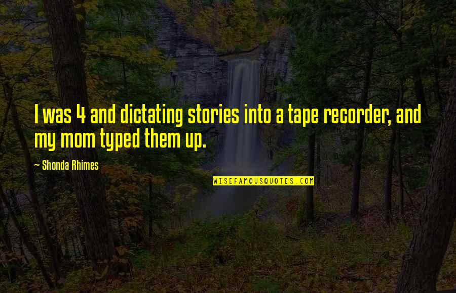 Rhimes Quotes By Shonda Rhimes: I was 4 and dictating stories into a