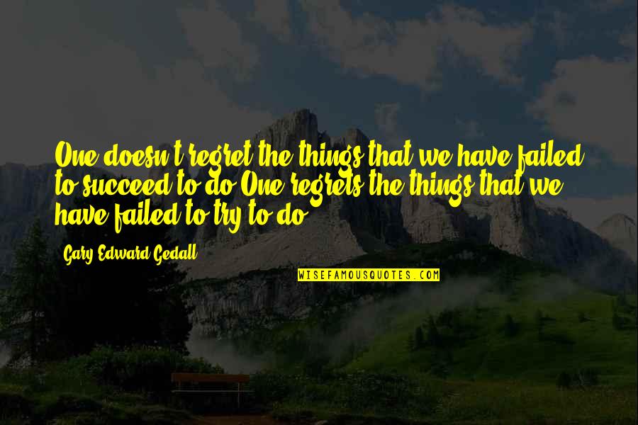 Rhimestones Quotes By Gary Edward Gedall: One doesn't regret the things that we have