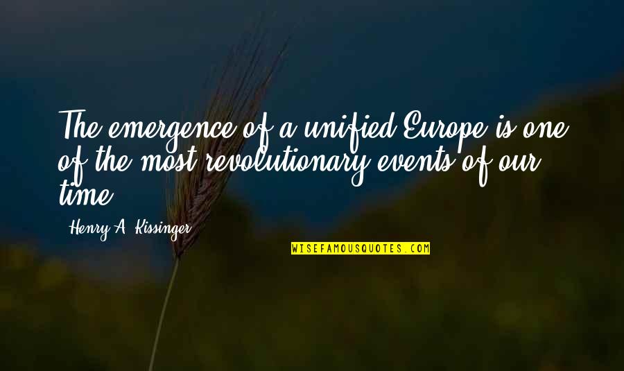 Rhinestones Quotes By Henry A. Kissinger: The emergence of a unified Europe is one