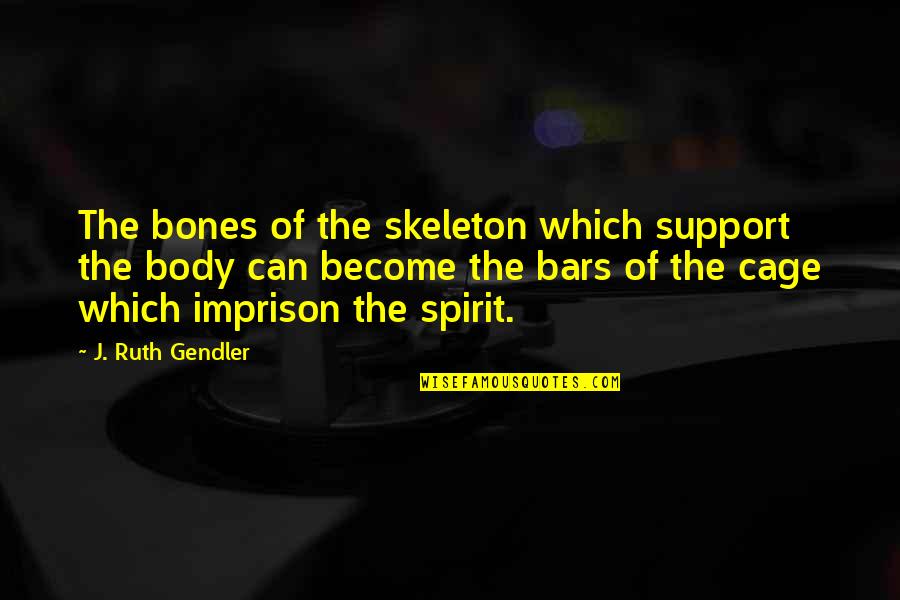 Rhino Quotes By J. Ruth Gendler: The bones of the skeleton which support the