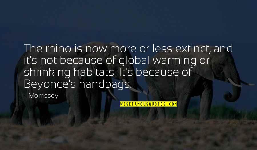 Rhino Quotes By Morrissey: The rhino is now more or less extinct,
