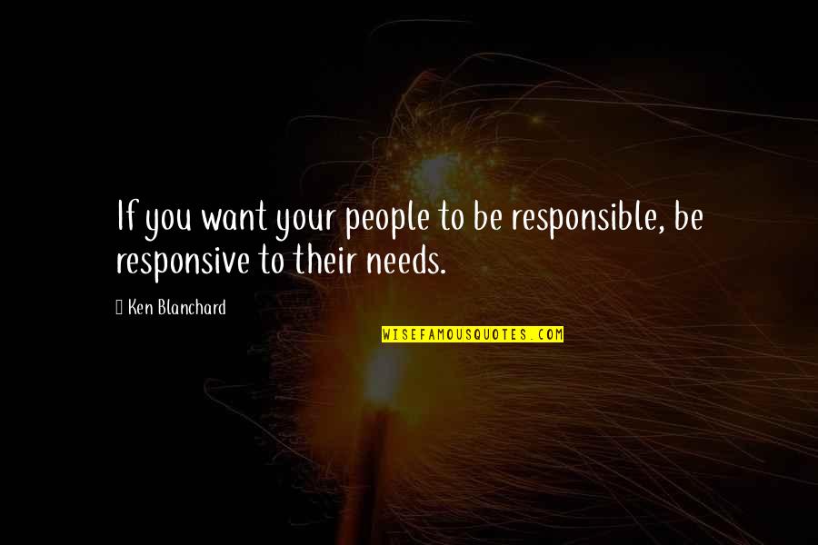 Rhino Season Quotes By Ken Blanchard: If you want your people to be responsible,