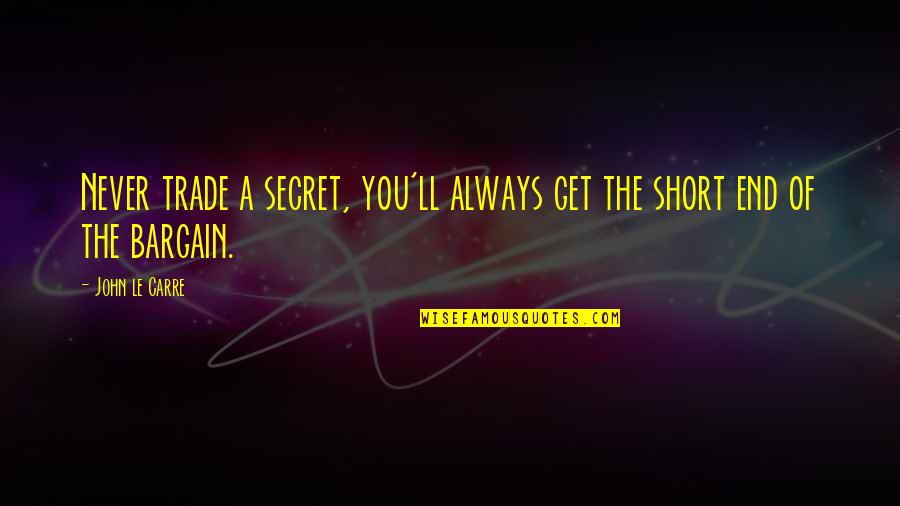 Rhino Wear Quotes By John Le Carre: Never trade a secret, you'll always get the