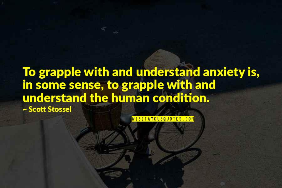 Rhinoplasty Quotes By Scott Stossel: To grapple with and understand anxiety is, in