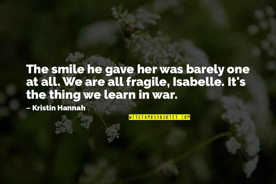 Rhinoplasty Surgery Quotes By Kristin Hannah: The smile he gave her was barely one
