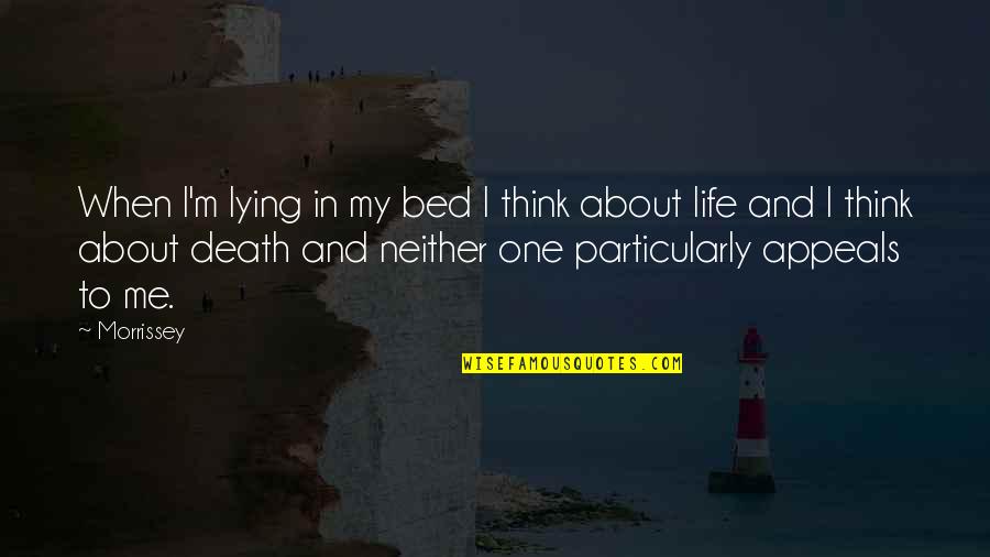 Rhionaeschna Quotes By Morrissey: When I'm lying in my bed I think Rhionaeschna Quotes By Morrissey: When I'm lying in my bed I think