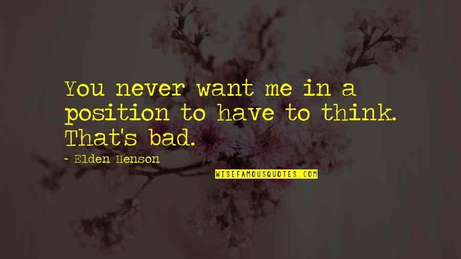 Rhiow Quotes By Elden Henson: You never want me in a position to