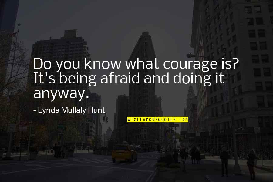 Rhiow Quotes By Lynda Mullaly Hunt: Do you know what courage is? It's being