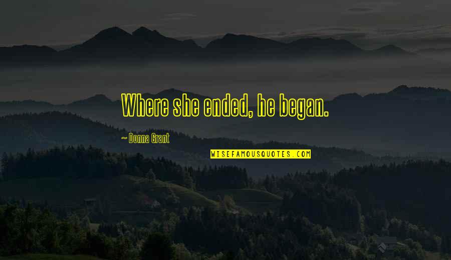 Rhi's Quotes By Donna Grant: Where she ended, he began. Rhi's Quotes By Donna Grant: Where she ended, he began.