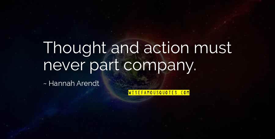 Rhissan Quotes By Hannah Arendt: Thought and action must never part company.