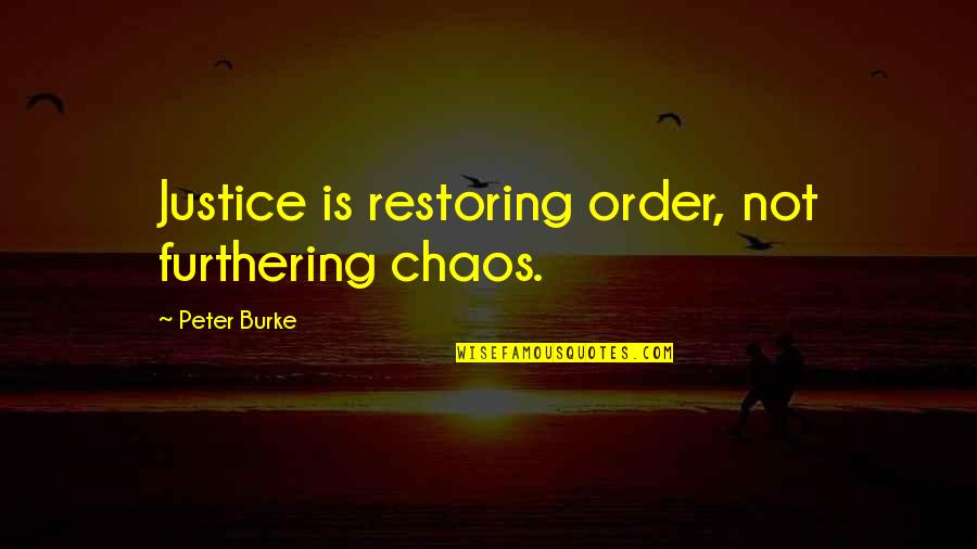 Rhiwfelen Quotes By Peter Burke: Justice is restoring order, not furthering chaos.