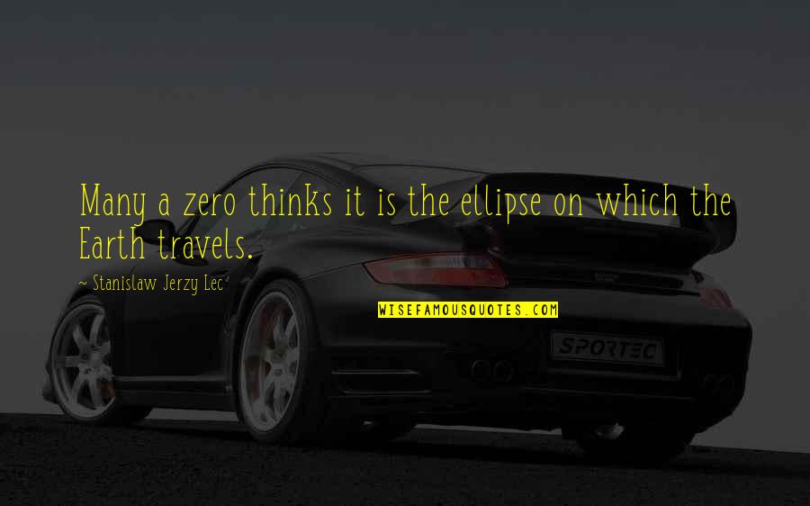 Rhizlane Quotes By Stanislaw Jerzy Lec: Many a zero thinks it is the ellipse Rhizlane Quotes By Stanislaw Jerzy Lec: Many a zero thinks it is the ellipse