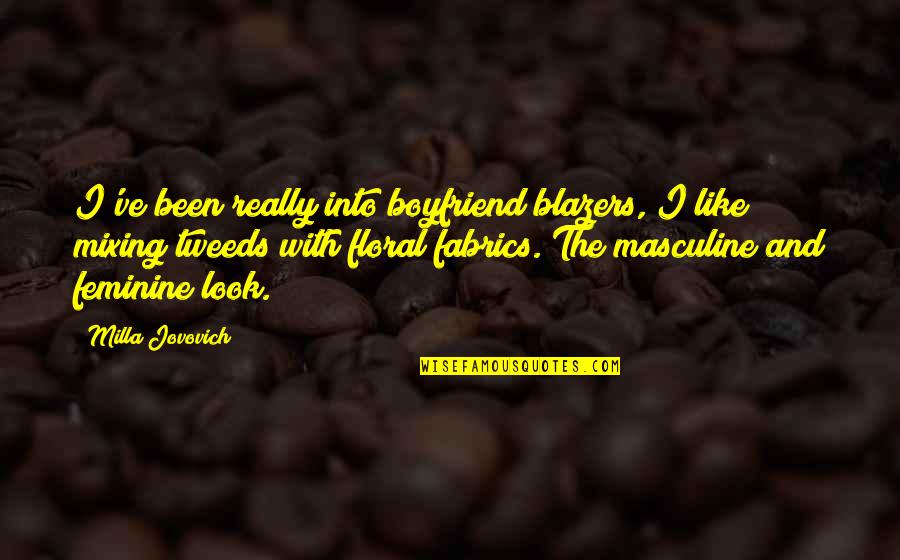 Rhoberta Shaler Quotes By Milla Jovovich: I've been really into boyfriend blazers, I like Rhoberta Shaler Quotes By Milla Jovovich: I've been really into boyfriend blazers, I like