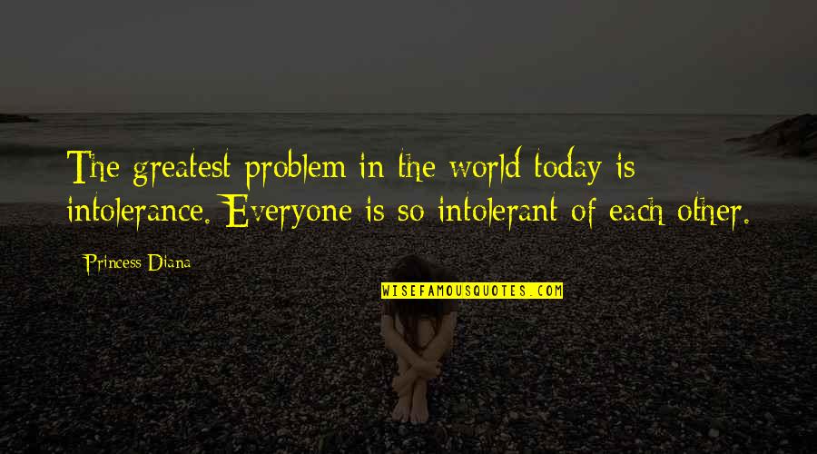 Rhoberta Shaler Quotes By Princess Diana: The greatest problem in the world today is Rhoberta Shaler Quotes By Princess Diana: The greatest problem in the world today is