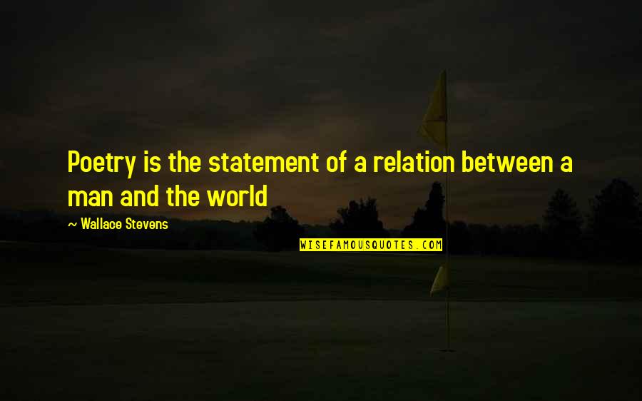 Rhod Gilbert Quotes By Wallace Stevens: Poetry is the statement of a relation between Rhod Gilbert Quotes By Wallace Stevens: Poetry is the statement of a relation between