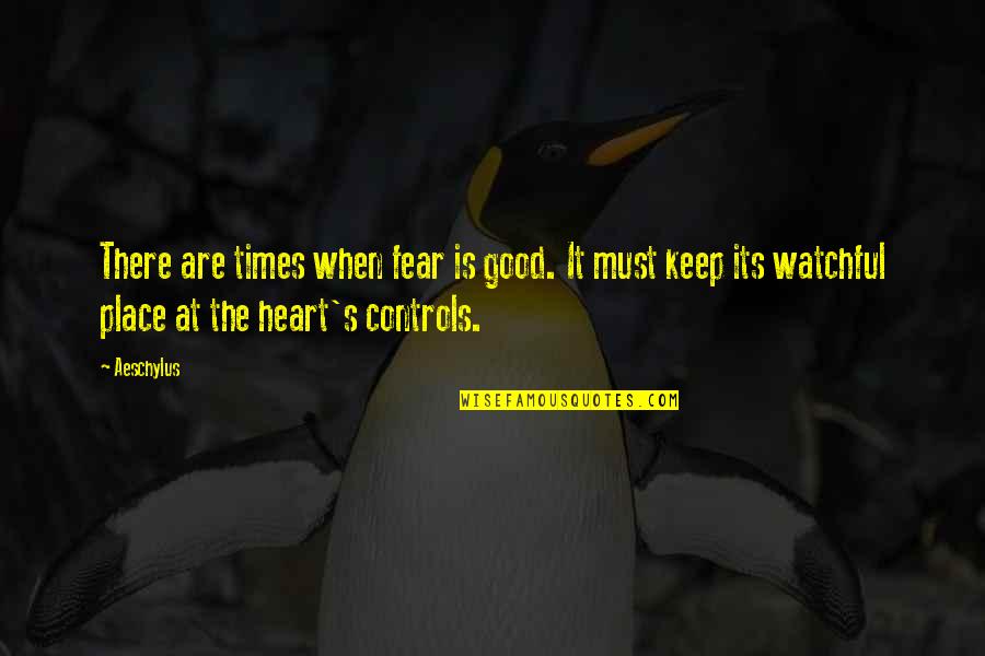 Rhoda Quotes By Aeschylus: There are times when fear is good. It Rhoda Quotes By Aeschylus: There are times when fear is good. It