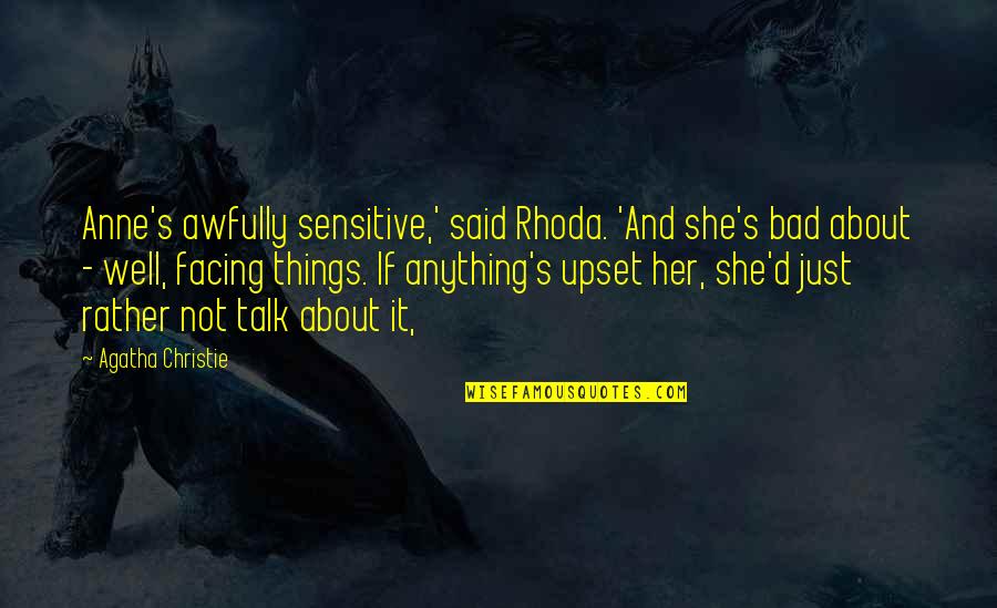 Rhoda Quotes By Agatha Christie: Anne's awfully sensitive,' said Rhoda. 'And she's bad Rhoda Quotes By Agatha Christie: Anne's awfully sensitive,' said Rhoda. 'And she's bad