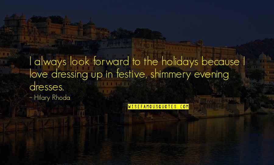 Rhoda Quotes By Hilary Rhoda: I always look forward to the holidays because Rhoda Quotes By Hilary Rhoda: I always look forward to the holidays because