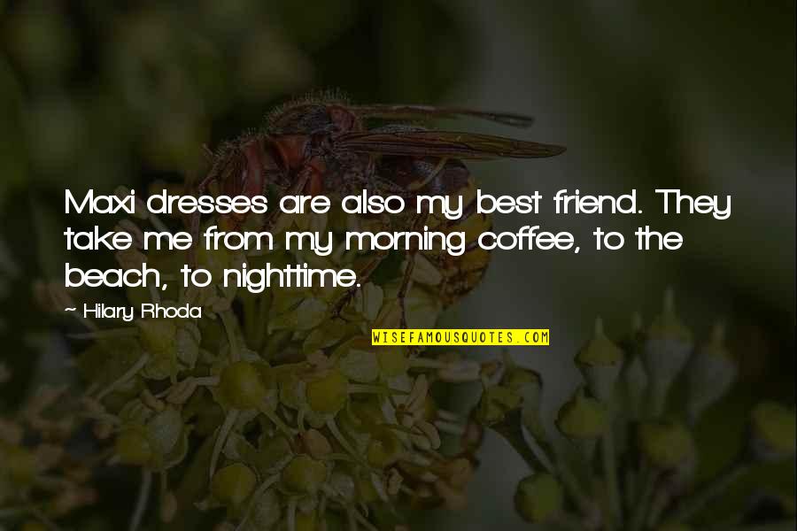 Rhoda Quotes By Hilary Rhoda: Maxi dresses are also my best friend. They Rhoda Quotes By Hilary Rhoda: Maxi dresses are also my best friend. They