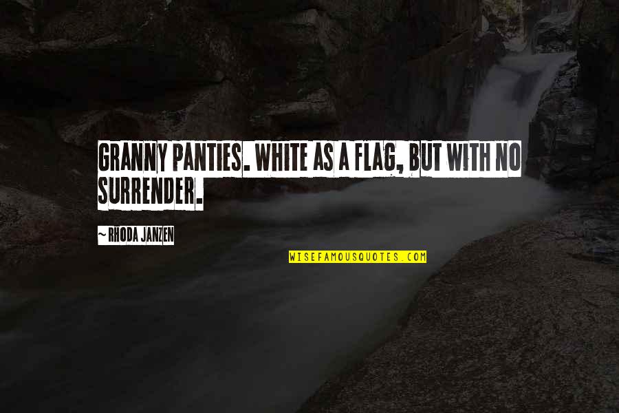 Rhoda Quotes By Rhoda Janzen: Granny panties. White as a flag, but with Rhoda Quotes By Rhoda Janzen: Granny panties. White as a flag, but with