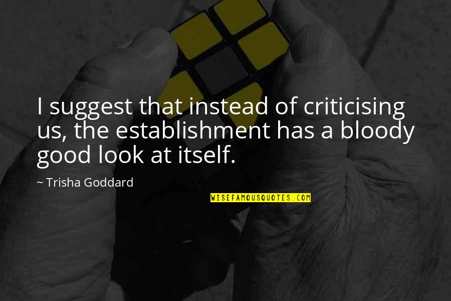 Rhodar Quotes By Trisha Goddard: I suggest that instead of criticising us, the