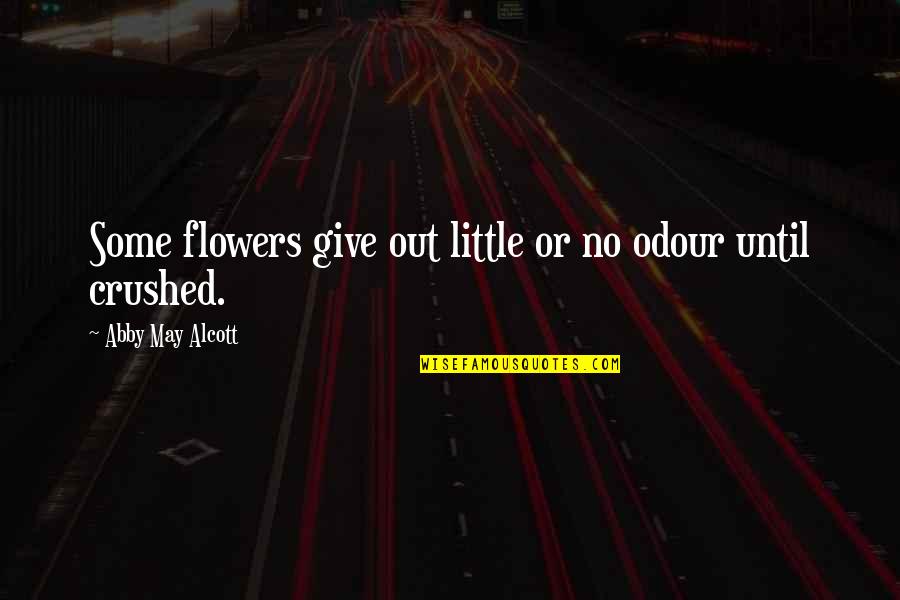 Rhode Dahl Quotes By Abby May Alcott: Some flowers give out little or no odour