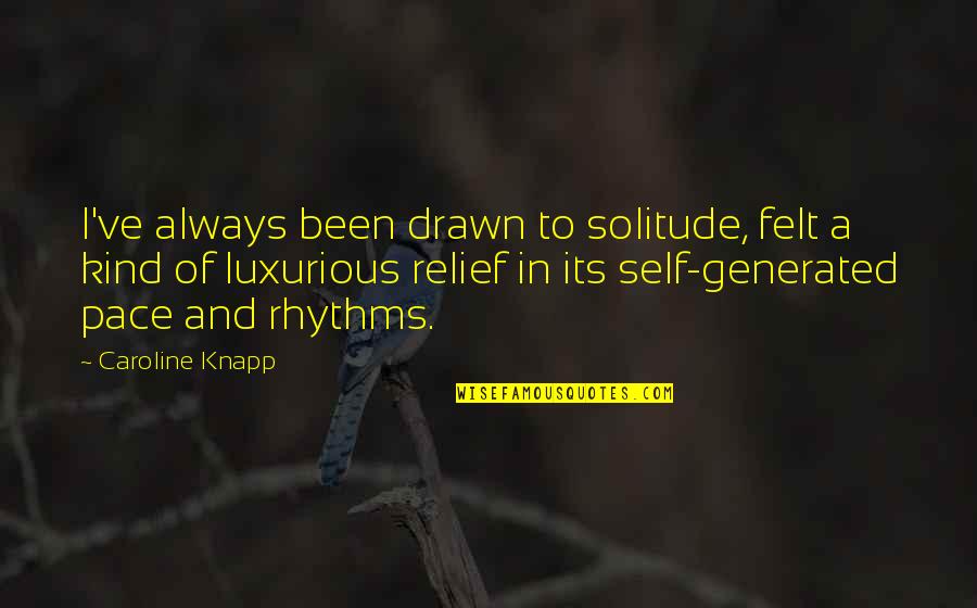 Rhode Island Red Quotes By Caroline Knapp: I've always been drawn to solitude, felt a