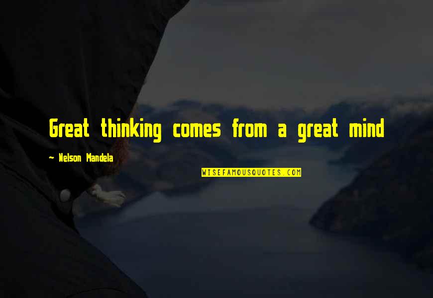 Rhoden Family Murders Quotes By Nelson Mandela: Great thinking comes from a great mind Rhoden Family Murders Quotes By Nelson Mandela: Great thinking comes from a great mind