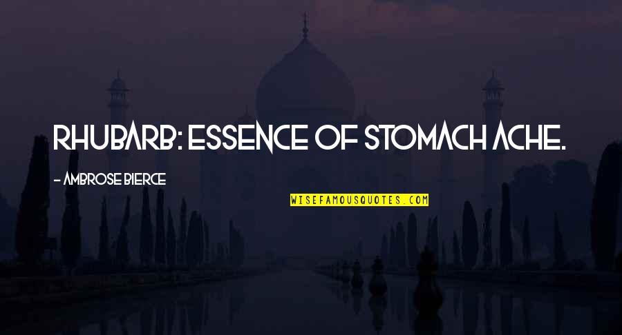 Rhodenbaugh Coat Quotes By Ambrose Bierce: Rhubarb: essence of stomach ache. Rhodenbaugh Coat Quotes By Ambrose Bierce: Rhubarb: essence of stomach ache.