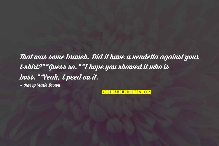 Rhoderic Mirkin Quotes By Stacey Marie Brown: That was some branch. Did it have a