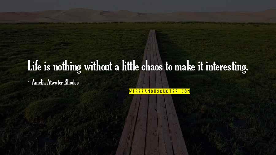 Rhodes Quotes By Amelia Atwater-Rhodes: Life is nothing without a little chaos to