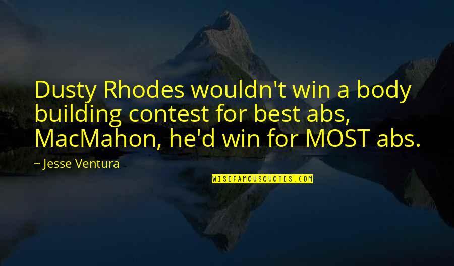 Rhodes Quotes By Jesse Ventura: Dusty Rhodes wouldn't win a body building contest