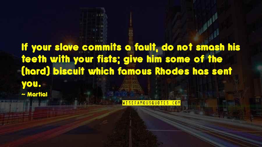 Rhodes Quotes By Martial: If your slave commits a fault, do not