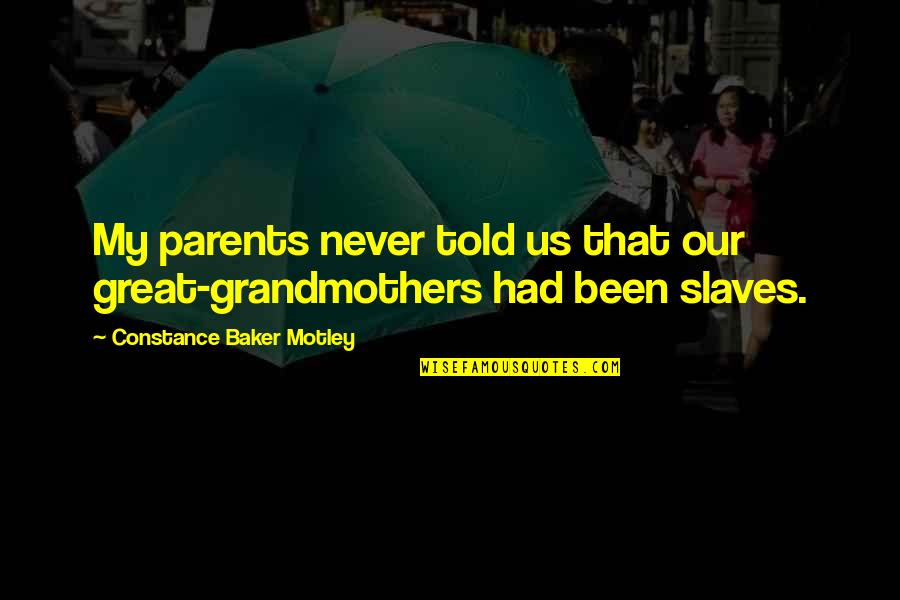Rhodes To Perdition Quotes By Constance Baker Motley: My parents never told us that our great-grandmothers