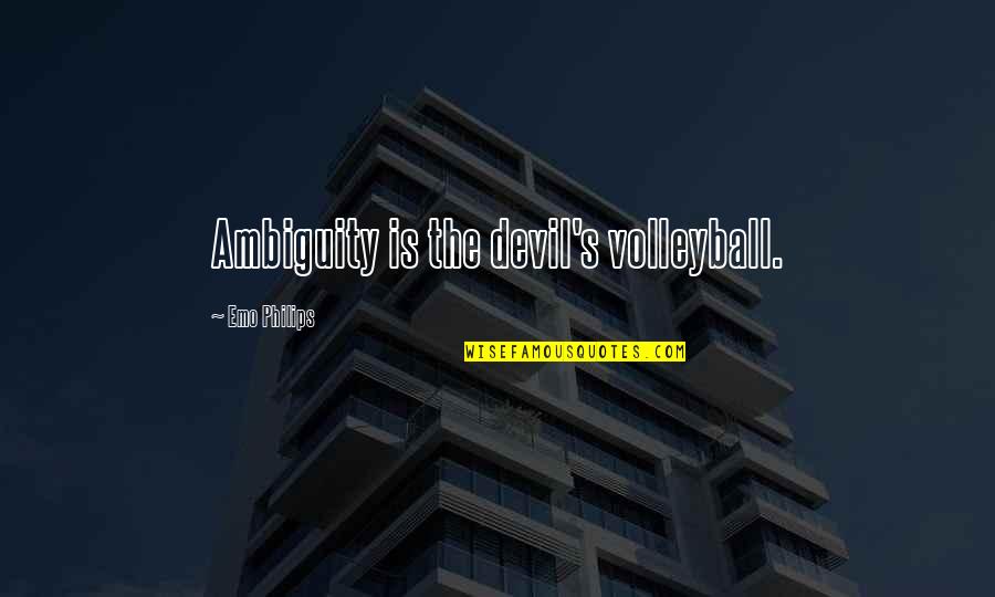 Rhodesian Quotes By Emo Philips: Ambiguity is the devil's volleyball.
