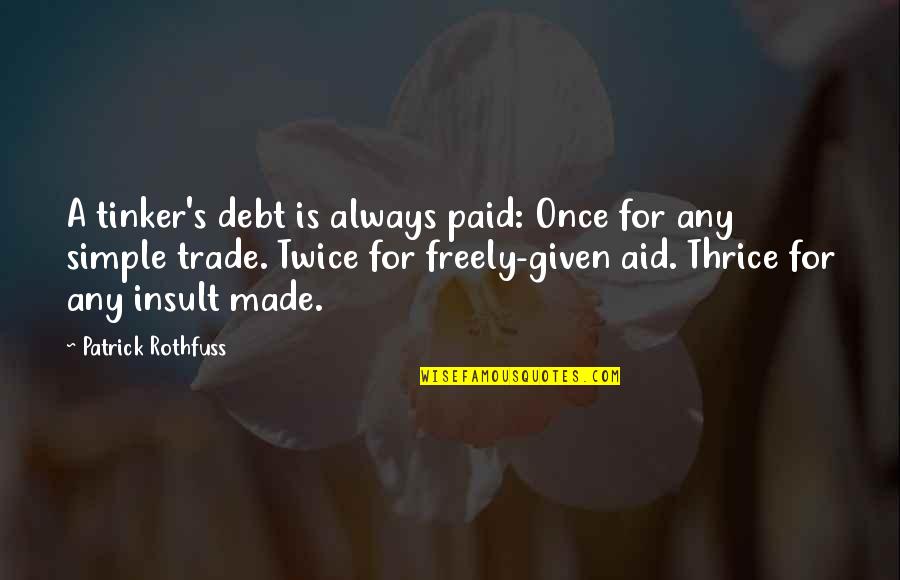 Rhodian Coins Quotes By Patrick Rothfuss: A tinker's debt is always paid: Once for Rhodian Coins Quotes By Patrick Rothfuss: A tinker's debt is always paid: Once for