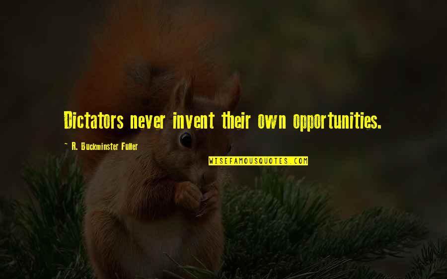 Rhodian Quotes By R. Buckminster Fuller: Dictators never invent their own opportunities. Rhodian Quotes By R. Buckminster Fuller: Dictators never invent their own opportunities.