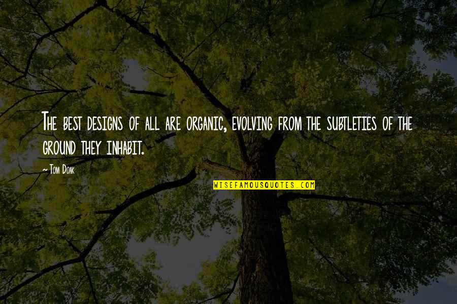 Rhodoren Quotes By Tom Doak: The best designs of all are organic, evolving Rhodoren Quotes By Tom Doak: The best designs of all are organic, evolving