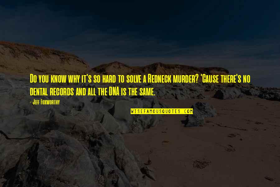 Rhodospatha Quotes By Jeff Foxworthy: Do you know why it's so hard to