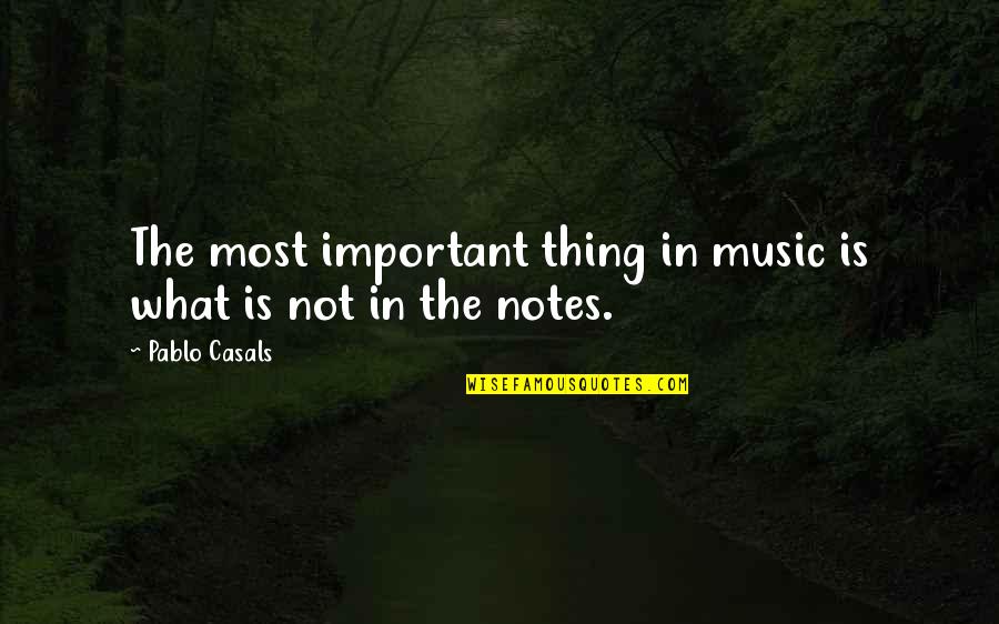 Rhodri Evan Quotes By Pablo Casals: The most important thing in music is what