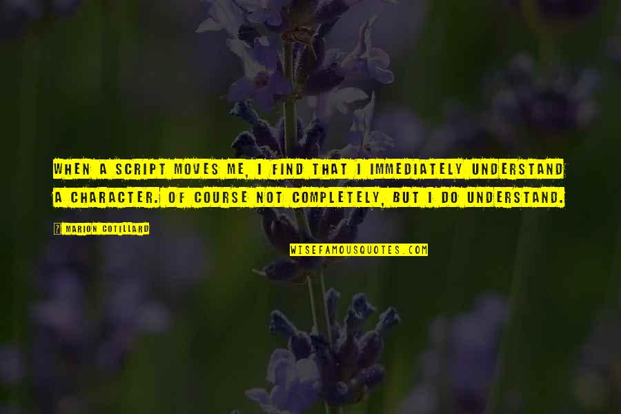 Rhomboids Quotes By Marion Cotillard: When a script moves me, I find that Rhomboids Quotes By Marion Cotillard: When a script moves me, I find that