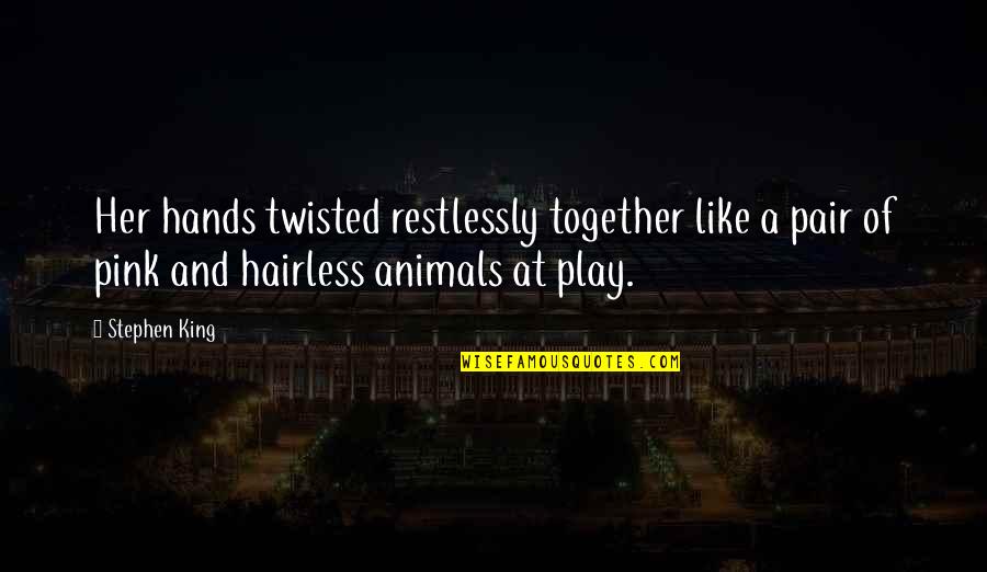 Rhomboids Quotes By Stephen King: Her hands twisted restlessly together like a pair Rhomboids Quotes By Stephen King: Her hands twisted restlessly together like a pair