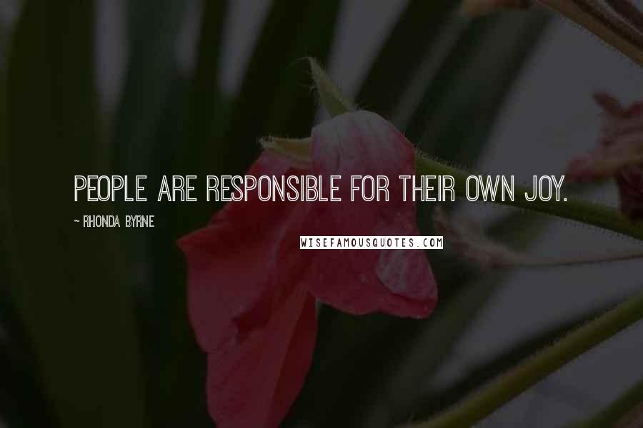 Rhonda Byrne quotes: People are responsible for their own joy.