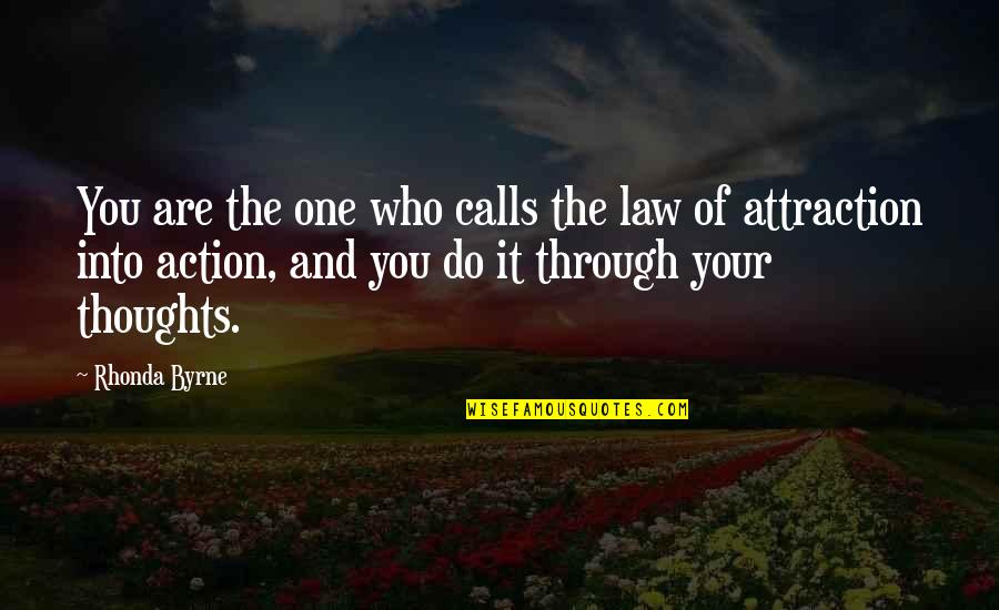 Rhonda Byrne Quotes By Rhonda Byrne: You are the one who calls the law