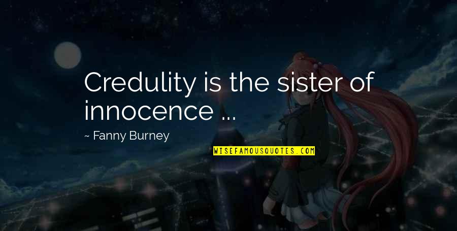 Rhonda Byrnes Quotes By Fanny Burney: Credulity is the sister of innocence ...